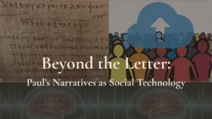 Beyond the Letter: Paul’s Narratives as Social Technology